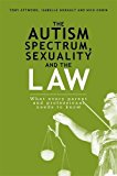 Autism Spectrum, Sexuality and the Law What Every Parent and Professional Needs to Know 2014 9781849059190 Front Cover