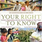 Your Right to Know Genetic Engineering and the Secret Changes in Your Food 2007 9781932771190 Front Cover