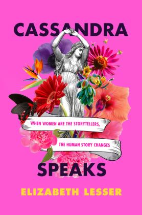 Cassandra Speaks When Women Are the Storytellers, the Human Story Changes  9780062887191 Front Cover