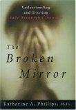 Broken Mirror Understanding and Treating Body Dysmorphic Disorder