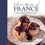 Classic Recipes of France Traditional Food and Cooking in 25 Authentic Regional Dishes 2013 9780754827191 Front Cover