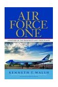 Air Force One A History of the Presidents and Their Planes 2004 9780786888191 Front Cover