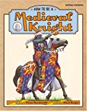 How to Be a Medieval Knight 2005 9780792236191 Front Cover