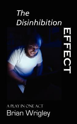 Disinhibition Effect A Play in One ACT 2011 9780986644191 Front Cover