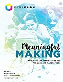 Meaningful Making Projects and Inspirations for Fab Labs and Makerspaces  9780989151191 Front Cover