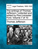 writings of Thomas Jefferson / collected and edited by Paul Leicester Ford. Volume 7 Of 10 2010 9781240002191 Front Cover