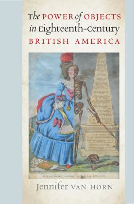 Power of Objects in Eighteenth-Century British America  9781469652191 Front Cover