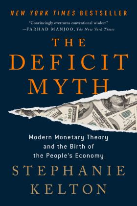Deficit Myth Modern Monetary Theory and the Birth of the People's Economy  9781541736191 Front Cover