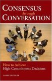 Consensus Through Conversations How to Achieve High-Commitment Decisions cover art
