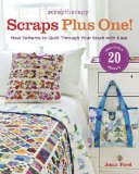 ScrapTherapyï¿½ Scraps Plus One! New Patterns to Quilt Through Your Stash with Ease 2013 9781600855191 Front Cover