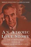Atomic Love Story The Extraordinary Women in Robert Oppenheimer's Life 2013 9781618580191 Front Cover