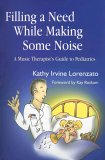 Filling a Need While Making Some Noise A Music Therapist's Guide to Pediatrics cover art