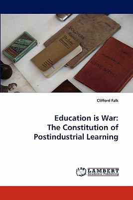 Education Is War The Constitution of Postindustrial Learning 2010 9783838397191 Front Cover