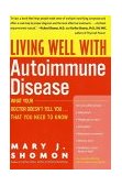 Living Well with Autoimmune Disease What Your Doctor Doesn't Tell You... That You Need to Know 2002 9780060938192 Front Cover