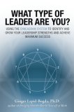 What Type of Leader Are You? Using the Enneagram System to Identify and Grow Your Leadership Strenghts and Achieve Maximum Succes cover art