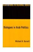 Dialogues in Arab Politics Negotiations in Regional Order cover art