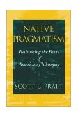 Native Pragmatism Rethinking the Roots of American Philosophy 2002 9780253215192 Front Cover