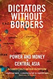 Dictators Without Borders Power and Money in Central Asia  9780300243192 Front Cover