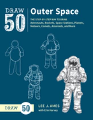 Draw 50 Outer Space The Step-By-Step Way to Draw Astronauts, Rockets, Space Stations, Planets, Meteors, Comets, Asteroids, and More  9780399580192 Front Cover