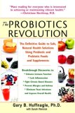 Probiotics Revolution The Definitive Guide to Safe, Natural Health Solutions Using Probiotic and Prebiotic Foods and Supplements 2008 9780553384192 Front Cover