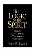 Logic of the Spirit Human Development in Theological Perspective cover art