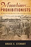 Moonshiners and Prohibitionists The Battle over Alcohol in Southern Appalachia  9780813176192 Front Cover
