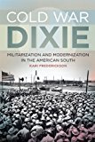 Cold War Dixie Militarization and Modernization in the American South  9780820345192 Front Cover