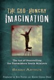 God-Hungry Imagination The Art of Storytelling for Postmodern Youth Ministry  9780835899192 Front Cover