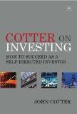 Cotter on Investing Taking the Bull Out of the Markets: Practical Advice and Tips from an Experienced Investor 2011 9780857190192 Front Cover