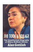 She Took a Village The Unauthorized Biography of Hillary Rodham Clinton 2010 9780936783192 Front Cover