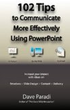 102 Tips to Communicate More Effectively Using PowerPoint Increase Your Impact with Ideas on Structure, Slide Design, Content and Delivery 2010 9780969875192 Front Cover