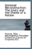 National Reconstruction The Glory and the Shame of a Nation 2009 9781113286192 Front Cover