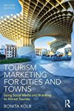 Tourism Marketing for Cities and Towns Using Social Media and Branding to Attract Tourists 2nd 9781138685192 Front Cover