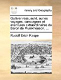 Gulliver Ressuscité, Ou les Voyages, Campagnes et Aventures Extraordinaires du Baron de Munikhouson 2010 9781170801192 Front Cover