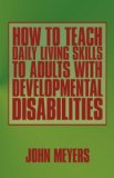 How to Teach Daily Living Skills to Adults with Developmental Disabilities  cover art