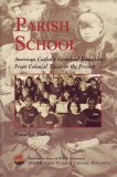 Parish School: American Catholic Parochial Education From... cover art
