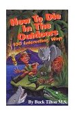 How to Die in the Outdoors 100 Interesting Ways  9781570340192 Front Cover