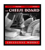 Cheese Board: Collective Works Bread, Pastry, Cheese, Pizza [a Baking Book] 2003 9781580084192 Front Cover