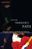 On the Warrior's Path, Second Edition Philosophy, Fighting, and Martial Arts Mythology cover art