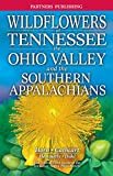 Wildflowers of Tennessee The Ohio Valley and the Southern Appalachians 3rd 9781772131192 Front Cover