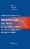Characterization and Design of Zeolite Catalysts Solid Acidity, Shape Selectivity and Loading Properties 2010 9783642126192 Front Cover