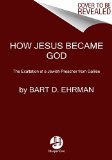 How Jesus Became God The Exaltation of a Jewish Preacher from Galilee  9780061778193 Front Cover