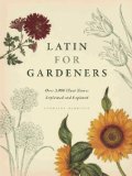 Latin for Gardeners Over 3,000 Plant Names Explained and Explored  9780226009193 Front Cover