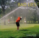 Bad Lies A Field Guide to Lost Balls, Missing Links, and Other Golf Mishaps 2010 9780316074193 Front Cover