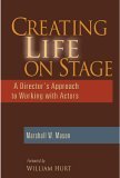 Creating Life on Stage A Director's Approach to Working with Actors cover art