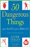 50 Dangerous Things (You Should Let Your Children Do) 2011 9780451234193 Front Cover
