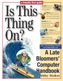 Is This Thing On? A Computer Handbook for Late Bloomers, Technophobes, and the Kicking and Screaming 2008 9780761146193 Front Cover