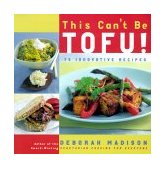 This Can't Be Tofu! 75 Recipes to Cook Something You Never Thought You Would--And Love Every Bite [a Cookbook] 2000 9780767904193 Front Cover