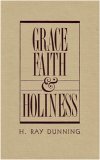 Grace, Faith and Holiness A Wesleyan Systematic Theology