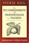 Ten Commandments of Professionalism for Teachers Wisdom from a Veteran Teacher  9781412904193 Front Cover
